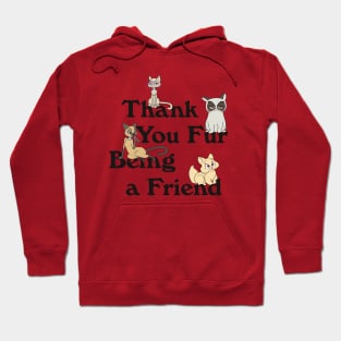 Thank You Fur Being a Friend!!! Hoodie